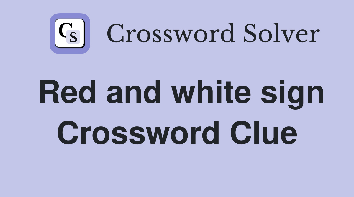 Red and white sign Crossword Clue Answers Crossword Solver